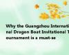 Why the Guangzhou International Dragon Boat Invitational Tournament is a must-se